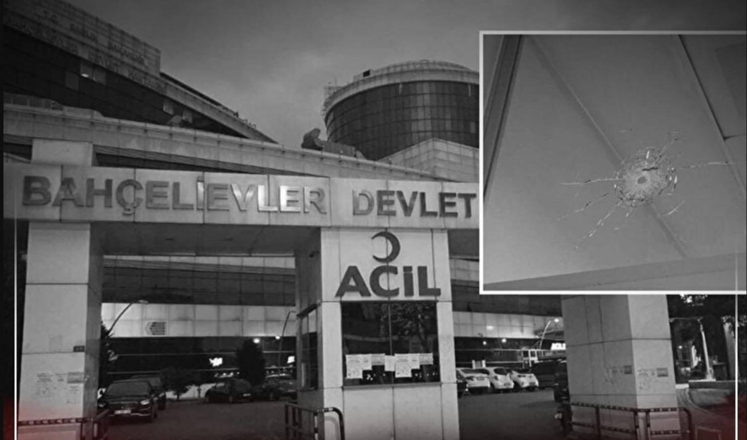 İstanbul Bahçelievler Devlet Hastanesi Acil Servisi'ne dün gece silahlı saldırı