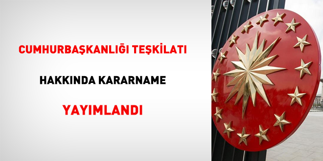 Cumhurbaşkanlığı Teşkilatı Hakkında Cumhurbaşkanlığı Kararnamesinde Değişiklik.